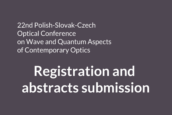 22nd Polish-Slovak-Czech Optical Conference on Wave and Quantum Aspects of Contemporary Optics Registration Form